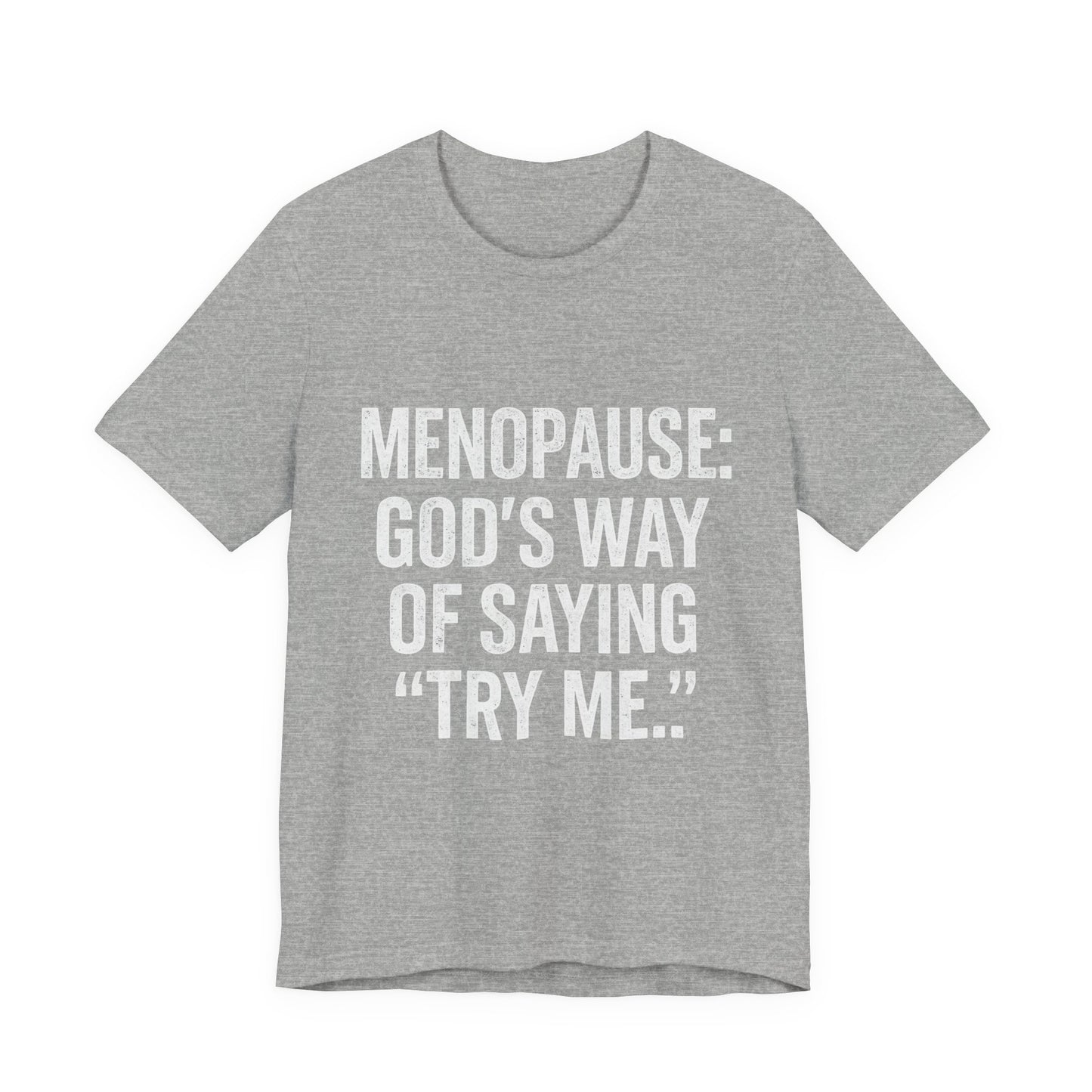 Menopause Tee — “Menopause: God’s Way of Saying ‘Try Me’” Short Sleeve Shirt