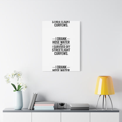 Matte Canvas Print – “I Drank Hose Water and Survived Off Streetlight Curfews” Retro Quote Wall Art