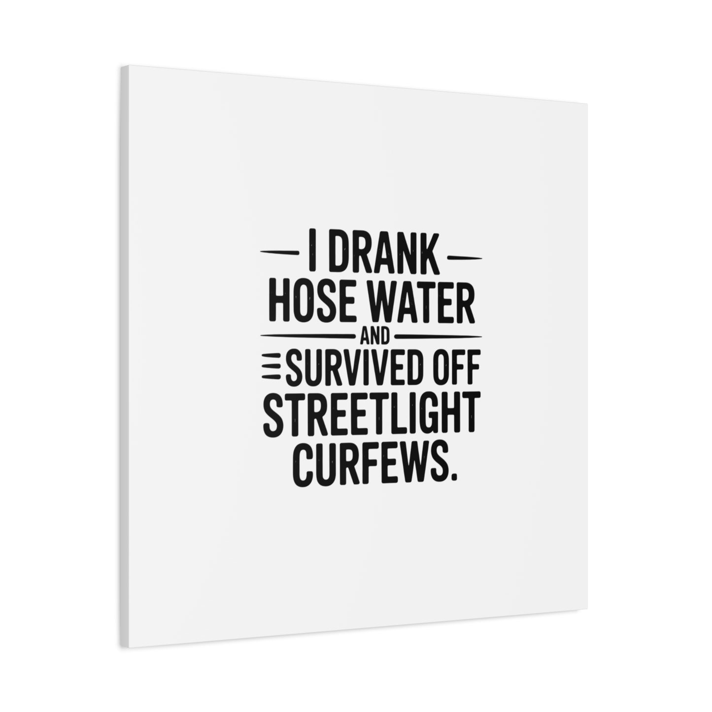 Matte Canvas Print – “I Drank Hose Water and Survived Off Streetlight Curfews” Retro Quote Wall Art