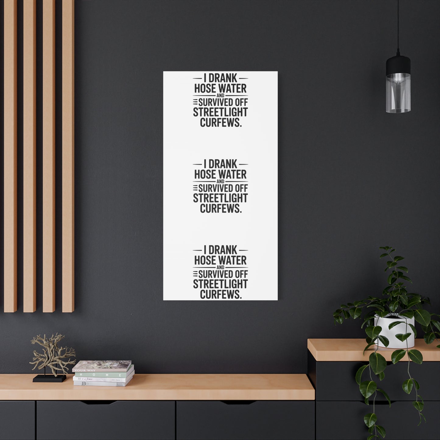 Matte Canvas Print – “I Drank Hose Water and Survived Off Streetlight Curfews” Retro Quote Wall Art