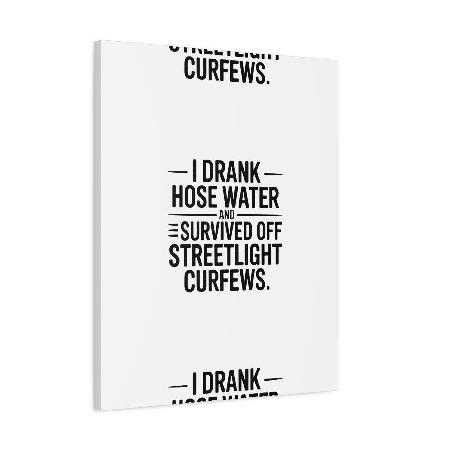 Matte Canvas Print – “I Drank Hose Water and Survived Off Streetlight Curfews” Retro Quote Wall Art