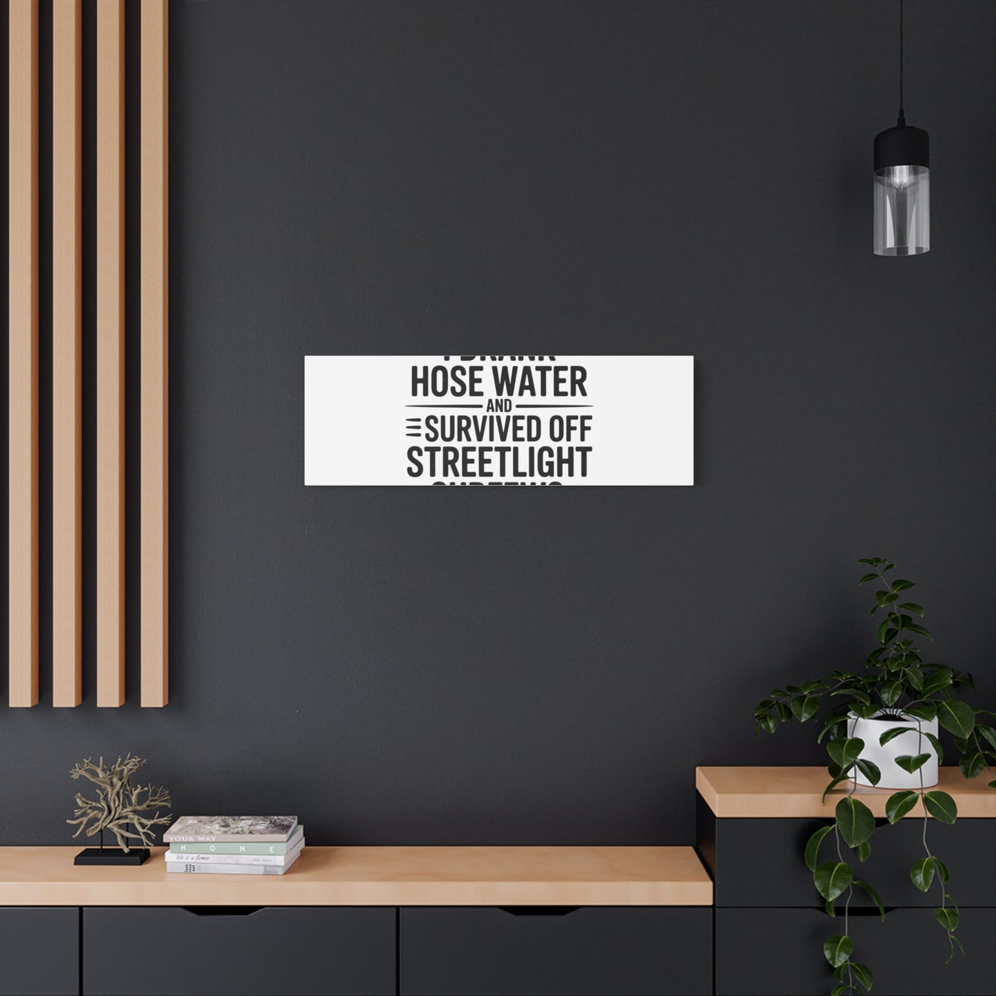 Matte Canvas Print – “I Drank Hose Water and Survived Off Streetlight Curfews” Retro Quote Wall Art