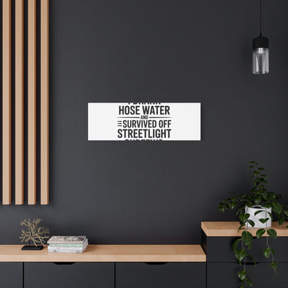 Matte Canvas Print – “I Drank Hose Water and Survived Off Streetlight Curfews” Retro Quote Wall Art