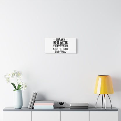 Matte Canvas Print – “I Drank Hose Water and Survived Off Streetlight Curfews” Retro Quote Wall Art