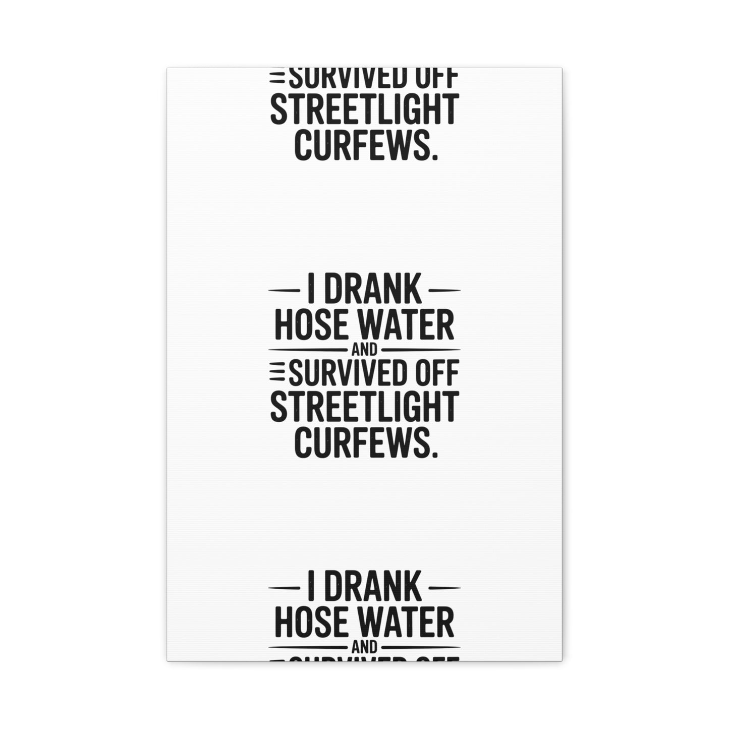 Matte Canvas Print – “I Drank Hose Water and Survived Off Streetlight Curfews” Retro Quote Wall Art