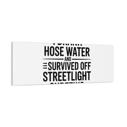 Matte Canvas Print – “I Drank Hose Water and Survived Off Streetlight Curfews” Retro Quote Wall Art