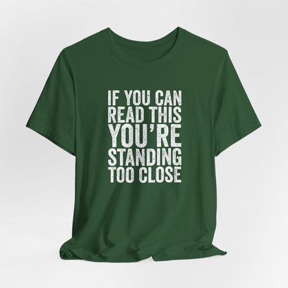 If you are reading this you are standing to close casual Tee