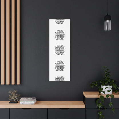 Matte Canvas Print – “I Drank Hose Water and Survived Off Streetlight Curfews” Retro Quote Wall Art
