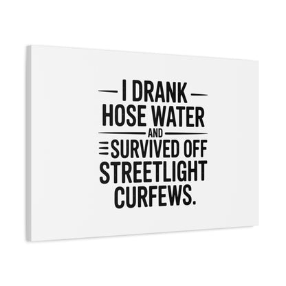 Matte Canvas Print – “I Drank Hose Water and Survived Off Streetlight Curfews” Retro Quote Wall Art