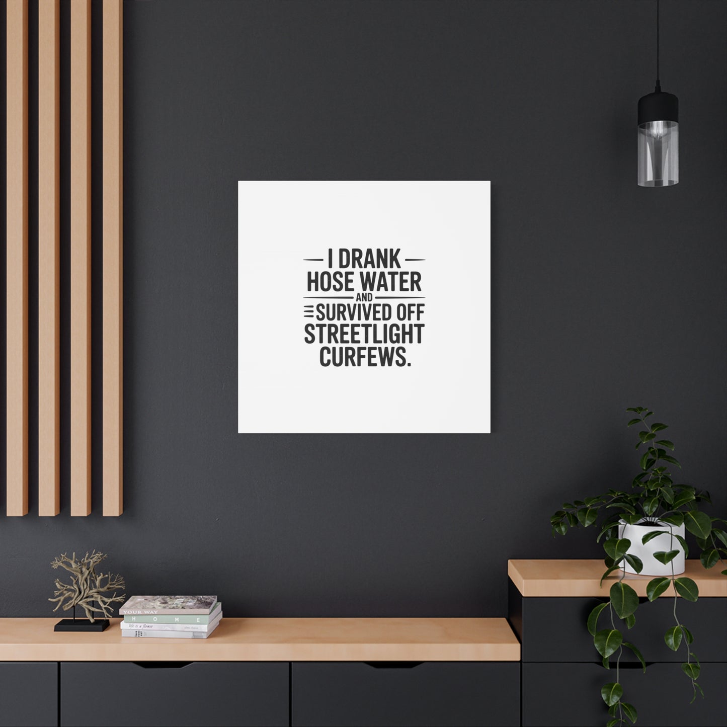 Matte Canvas Print – “I Drank Hose Water and Survived Off Streetlight Curfews” Retro Quote Wall Art