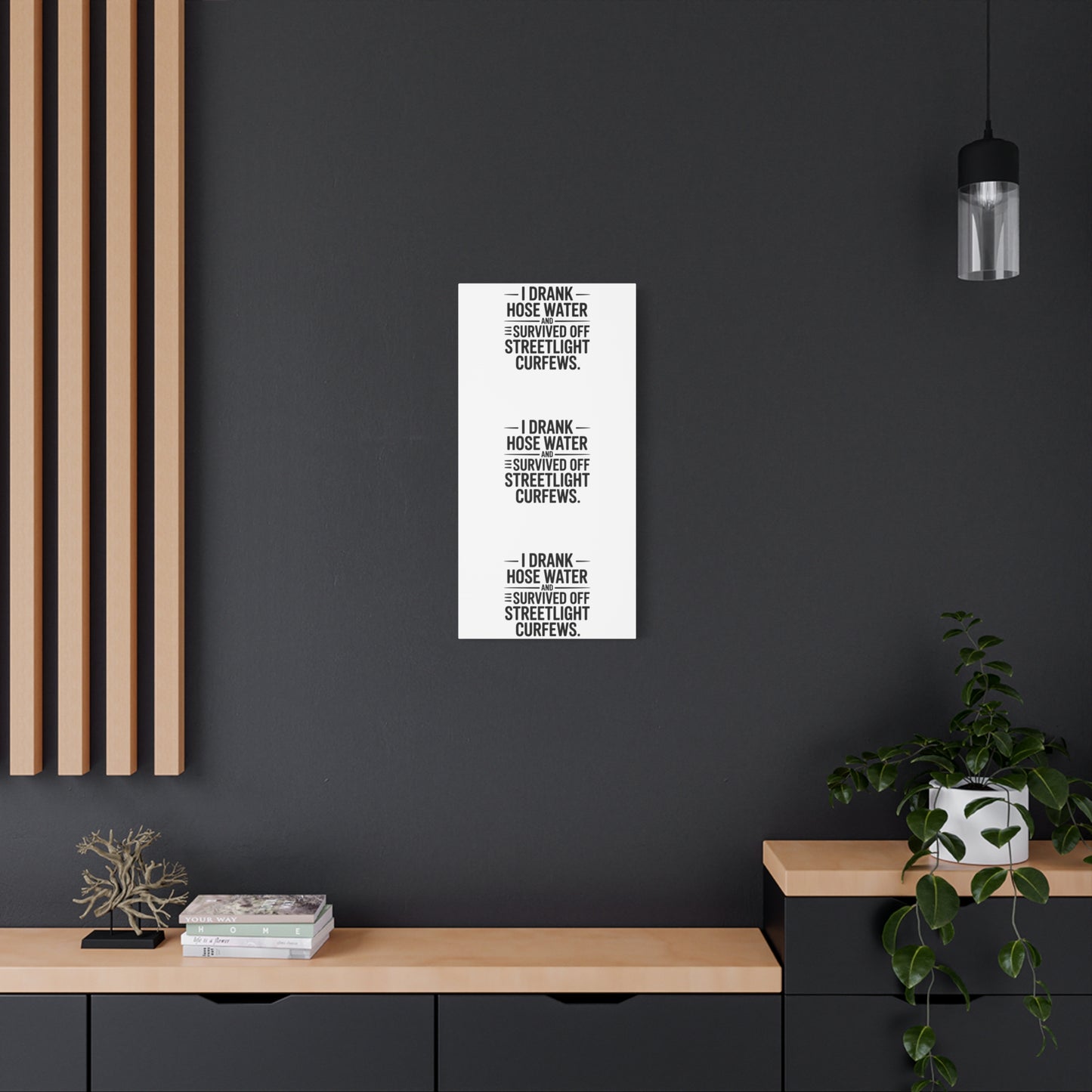 Matte Canvas Print – “I Drank Hose Water and Survived Off Streetlight Curfews” Retro Quote Wall Art