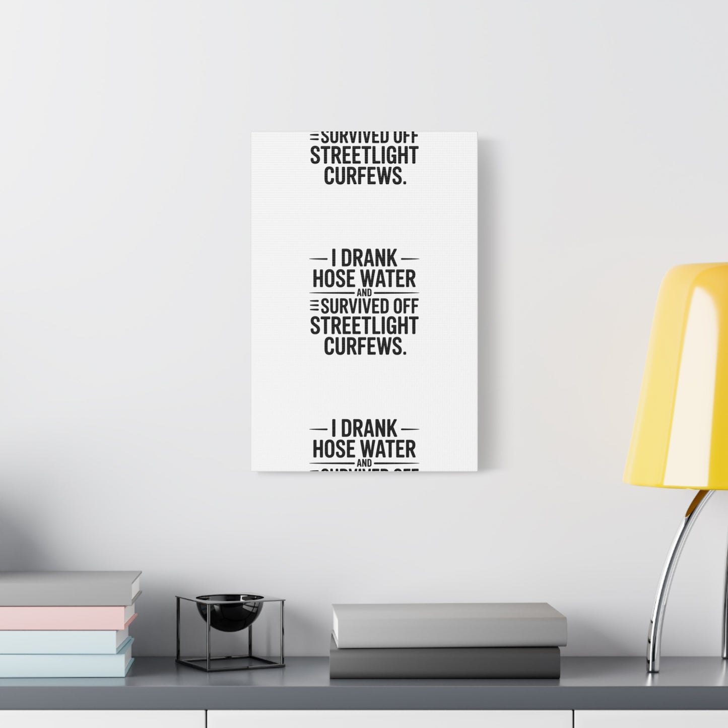 Matte Canvas Print – “I Drank Hose Water and Survived Off Streetlight Curfews” Retro Quote Wall Art