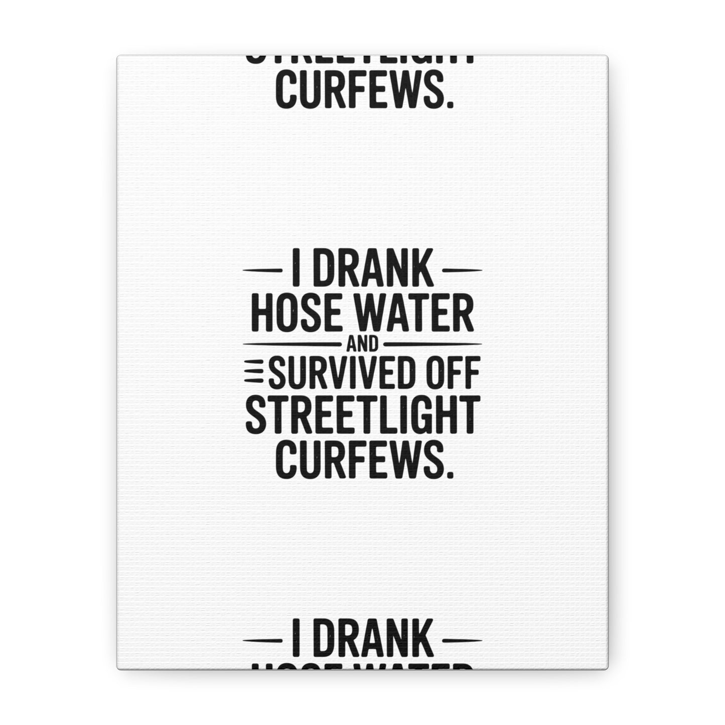 Matte Canvas Print – “I Drank Hose Water and Survived Off Streetlight Curfews” Retro Quote Wall Art