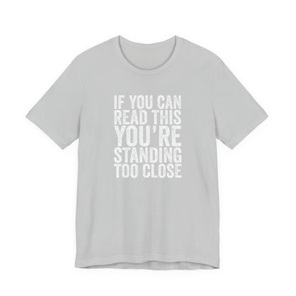 If you are reading this you are standing to close casual Tee
